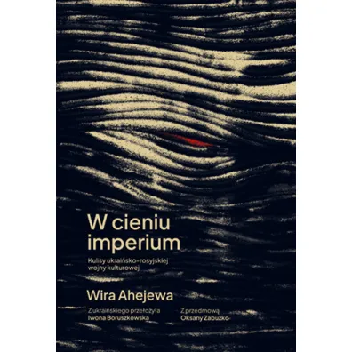 W cieniu imperium. Kulisy ukrai�sko-rosyjskiej wojny kulturowej