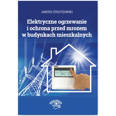 Elektryczne ogrzewanie i ochrona przed mrozem w budynkach mieszkalnych - Janusz Strzy�ewski