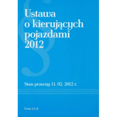 Ustawa o kieruj�cych pojazdami 2012. Stan prawny 11.02.2012 r.