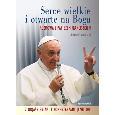 Serce wielkie i otwarte na Boga - Spadaro Antonio