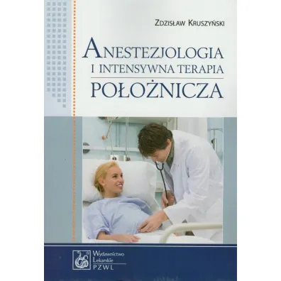 Anestezjologia i intensywna terapia po�o�nicza - Zdzis�aw Kruszy�ski