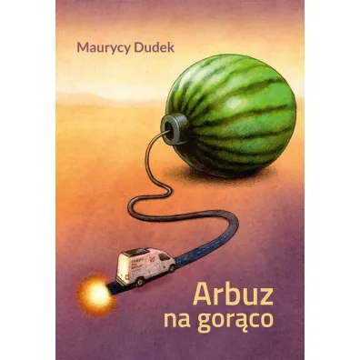 Arbuz na gor�co - Maurycy  Dudek