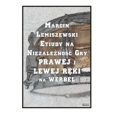 Etiudy na niezale�no�� gry prawej i lewej r�ki na werbel - Marcin  Lemieszewski