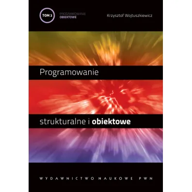 Programowanie strukturalne i obiektowe. Tom 2. Programowanie obiektowe i programowanie pod Windows - Krzysztof Wojtuszkiewicz