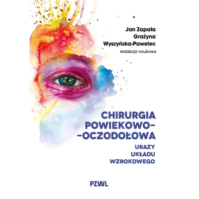 Chirurgia powiekowo-oczodo�owa. Urazy uk�adu wzrokowego - Gra�yna  Wyszy�ska-Pawelec, Jan  Zapa�a