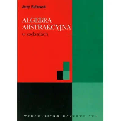 Algebra abstrakcyjna w zadaniach - Jerzy Rutkowski