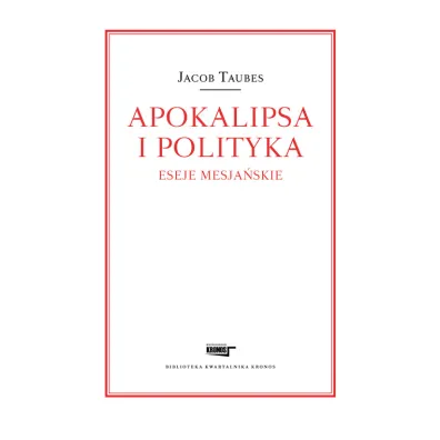 Apokalipsa i polityka. Eseje mesja�skie - Jacob Taubes
