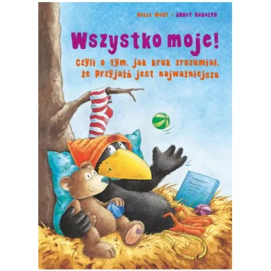 Wszystko moje! Czyli o tym, jak kruk zrozumia... - Nele Moost
