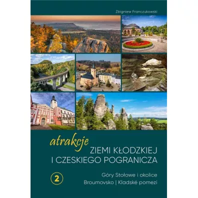 Atrakcje Ziemi K�odzkiej i czeskiego pogranicza G�ry Sto�owe i okolice Broumovsko i Kladsk� pomez� 2 - Zbigniew Franczukowski