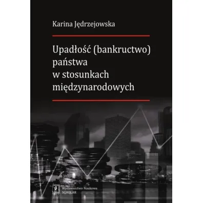 Upad�o�� (bankructwo) pa�stwa w stosunkach mi�dzynarodowych - Karina  J�drzejowska