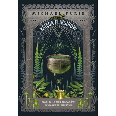 Ksi�ga eliksir�w. Magiczna moc napar�w, wywar�w i mikstur - Michael Furie