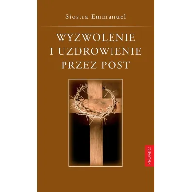 Wyzwolenie i uzdrowienie przez post - Emmanuel Siostra