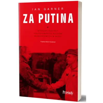 Za Putina. Mroczny portret faszystowskich ruch�w m�odzie�owych w Rosji