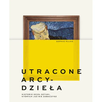 Utracone arcydzie�a. Historie dzie� sztuki, kt�rych ju� nie zobaczysz
