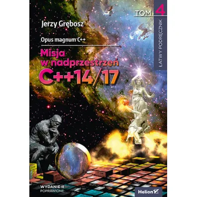 Opus magnum C++. Misja w nadprzestrze� C++14/17. Tom 4. Wydanie II poprawione - Jerzy Gr�bosz