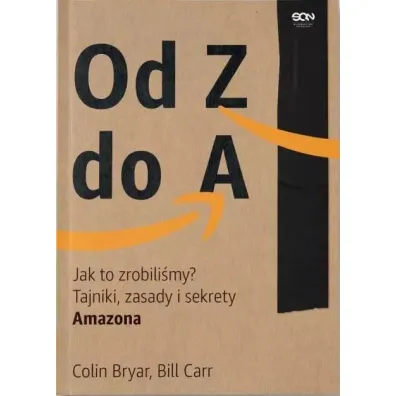 Od Z do A. Jak to zrobili�my? Tajniki, zasady i sekrety Amazona - Bill  Carr, Colin  Bryar