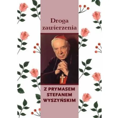 Droga zawierzenia z Prymasem Stefanem Wyszy�skim