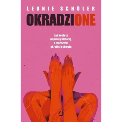 Okradzione. Jak kobiety napisa�y histori�, a m�czy�ni okryli si� chwa��