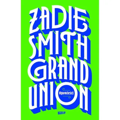Grand Union - Heide Bergmann, Zadie Smith