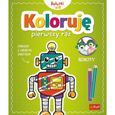 Koloruj� pierwszy raz. Roboty / KAZSTUDIO SA Bobaski i Mi�