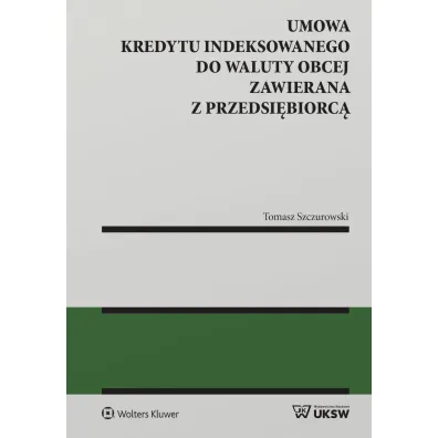 Umowa kredytu indeksowanego do waluty obcej zawierana z przedsi�biorc� - Tomasz Szczurowski
