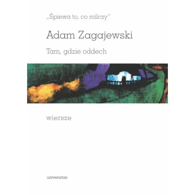 �piewa to, co milczy. Tam, gdzie oddech. Wiersze - Adam Zagajewski