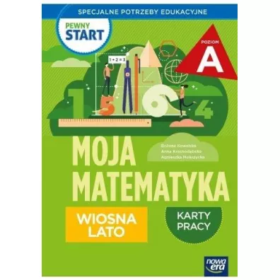 Pewny start. Moja matematyka. Wiosna lato. Karty pracy. Poziom A - Bo�ena Kowalska, Agnieszka  Mokrzycka, Anna  Krasnod�bska, Monika  Ekert