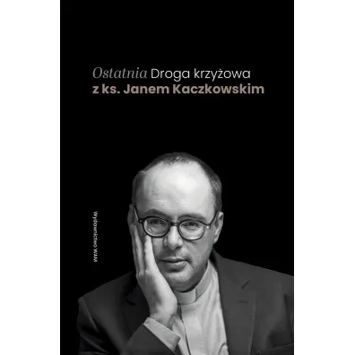 Ostatnia Droga krzy�owa z ks. Janem Kaczkowskim - Jan Kaczkowski