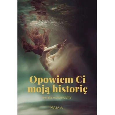 Opowiem Ci moj� histori� - Maja A.
