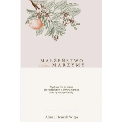 Ma��e�stwo o jakim marzymy - Alina Wieja, Henryk Wieja