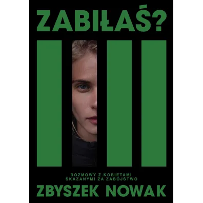 Zabi�a�? Rozmowy z kobietami skazanymi za zab�jstwo - Zbyszek  Nowak