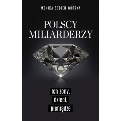 Polscy miliarderzy. Ich ony, dzieci, pienidze