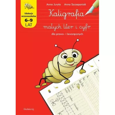 Kaligrafia ma�ych liter i cyfr dla prawo- i lewor�cznych - Anna Juryta, Anna Szczepaniak