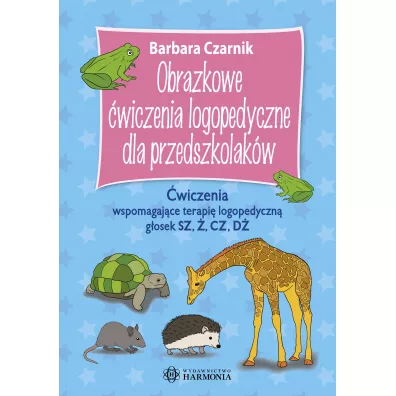 Obrazkowe wiczenia logopedyczne dla przedszkolakw. wiczenia wspomagajce terapi logopedyczn gosek SZ, , CZ, D - Barbara Czarnik