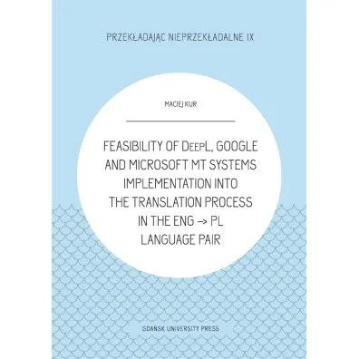 Feasibility of DeepL, Google and Microsoft MT - Maciej Kur