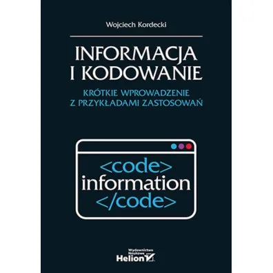 Informacja i kodowanie. Kr�tkie wprowadzenie z przyk�adami zastosowa� - Wojciech Kordecki