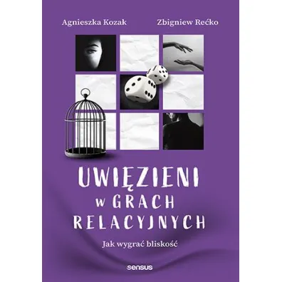 Uwi�zieni w grach relacyjnych. Jak wygra� blisko�� - Agnieszka Kozak, Zbigniew  Re�ko