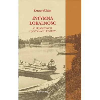 Intymna lokalno��. O prywatnych ojczyznach pisarzy - Krzysztof A. Zajas