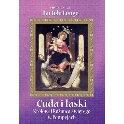 Cuda i �aski Kr�lowej R�a�ca �wi�tego w Pompejach - Bartolo Longo