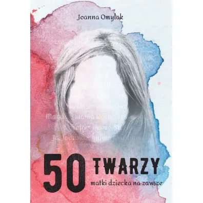 50 twarzy matki dziecka na zawsze - Joanna  Omylak