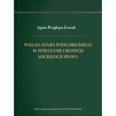 Wk�ad Adama Podg�reckiego w powstanie i rozw�j socjologii prawa - Agata Przylepa-Lewak