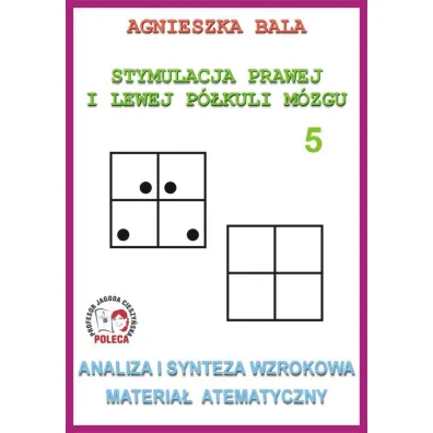 Analiza i synteza wzrokowa. Materia� tematyczny. Stymulacja prawej i lewej p�kuli. Cz�� 5 - Agnieszka Bala