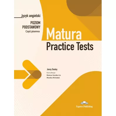 Matura Practice Tests. J�zyk angielski. Poziom podstawowy. Cze�� pisemna - Jenny Dooley, Monika  Michalak, Bo�ena  Konsultacja Sendor-Lis