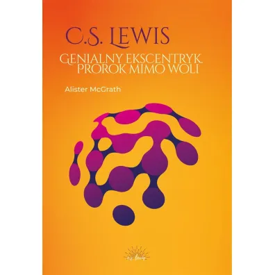 C.S. Lewis. Genialny ekscentryk, prorok mimo woli - Alister McGrath