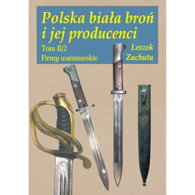 Polska bia�a bro� i jej producenci Tom 2 - Leszek Zachuta