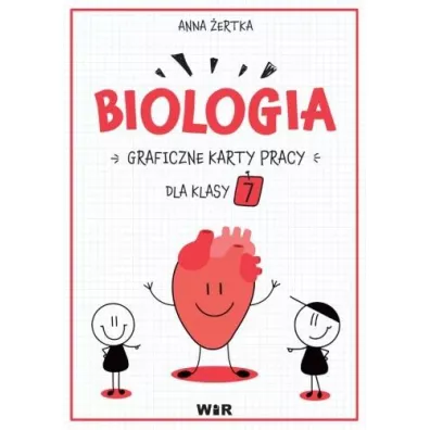 Biologia. Graficzne karty pracy dla klasy 7 - Anna  ertka
