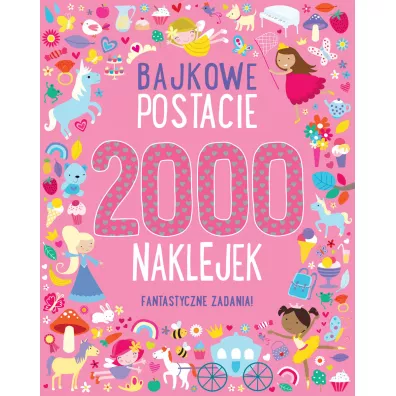 Bajkowe postacie. 2000 naklejek. Fantastyczne zadania!