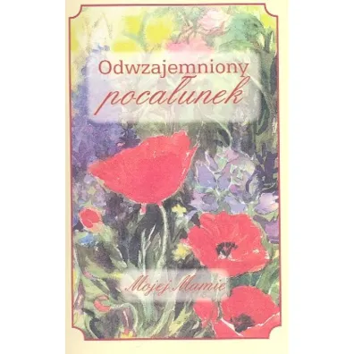 Odwzajemniony poca�unek Mojej Mamie - Agnieszka �wiel�g, Anna Szyma�ska