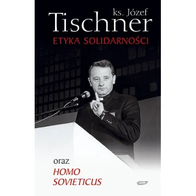 Etyka solidarno�ci oraz Homo sovieticus - J�zef Tischner