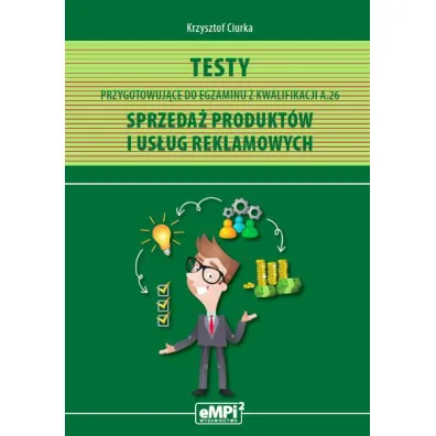 Testy przygotowuj�ce do egzaminu z kwalifikacji AU.29 (A.26). Sprzeda� produkt�w i us�ug reklamowych - Krzysztof Ciurka